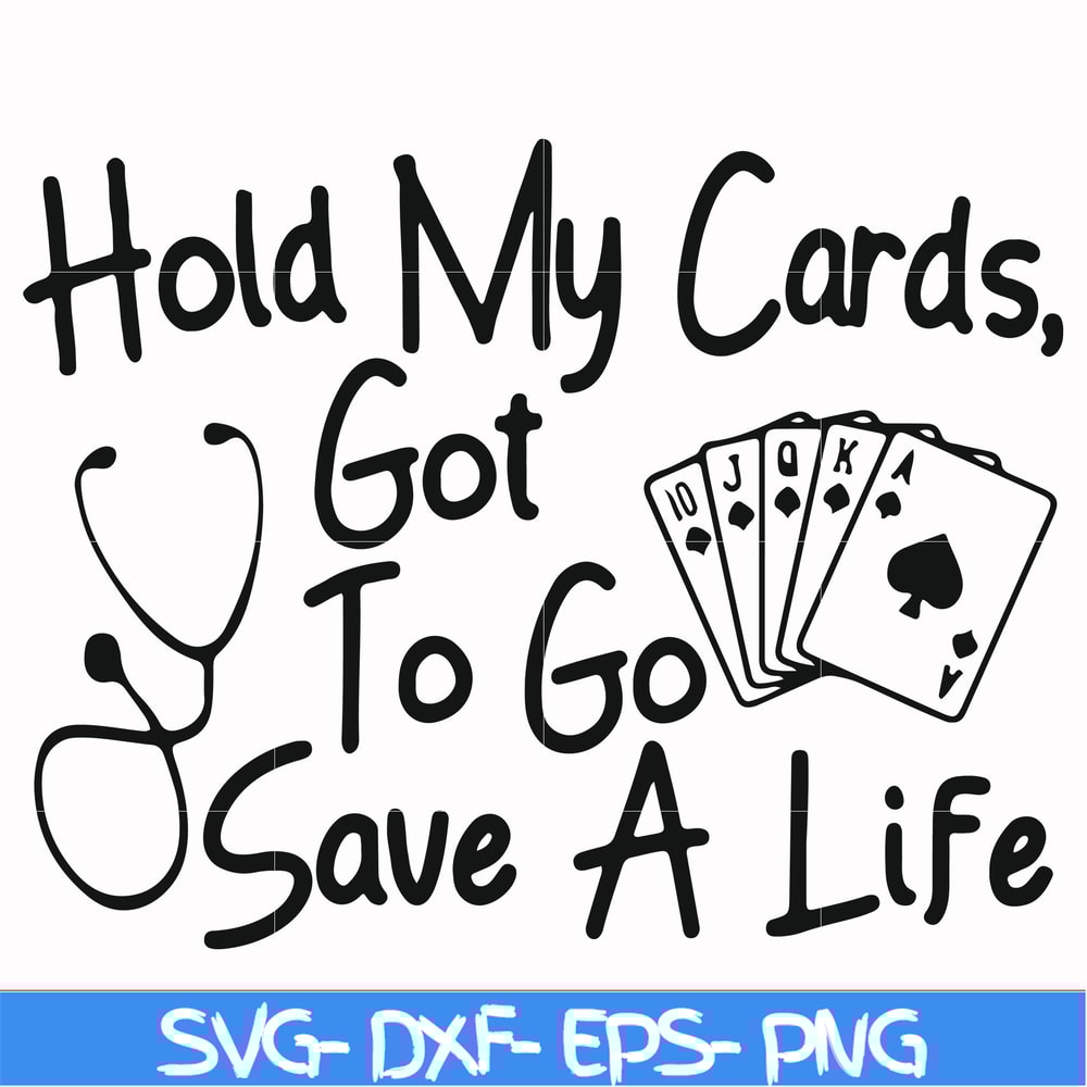 FN000453-Hold my cards got to go save a life svg, png, dxf, eps file FN000453.jpg