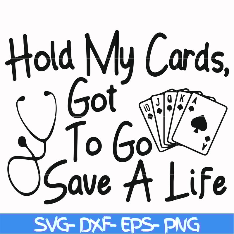 FN000453-Hold my cards got to go save a life svg, png, dxf, eps file FN000453.jpg