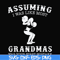 FN000487-Assuming I was like most grandmas was your first mistake svg, png, dxf, eps file FN000487.jpg