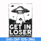 FN000498-Get in loser we're doing butt stuff svg, png, dxf, eps file FN000498.jpg