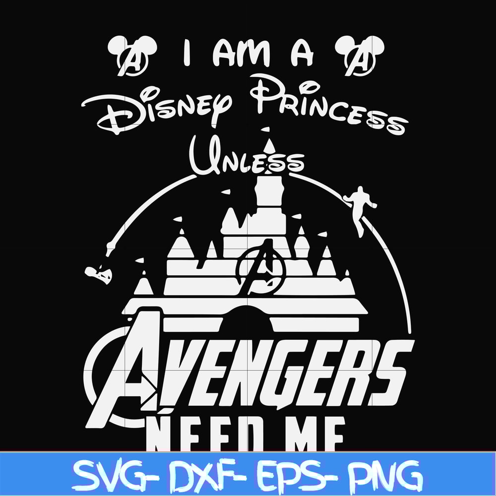 FN000499-I am a Disney Princess unless Avengers need me svg, png, dxf, eps file FN000499.jpg