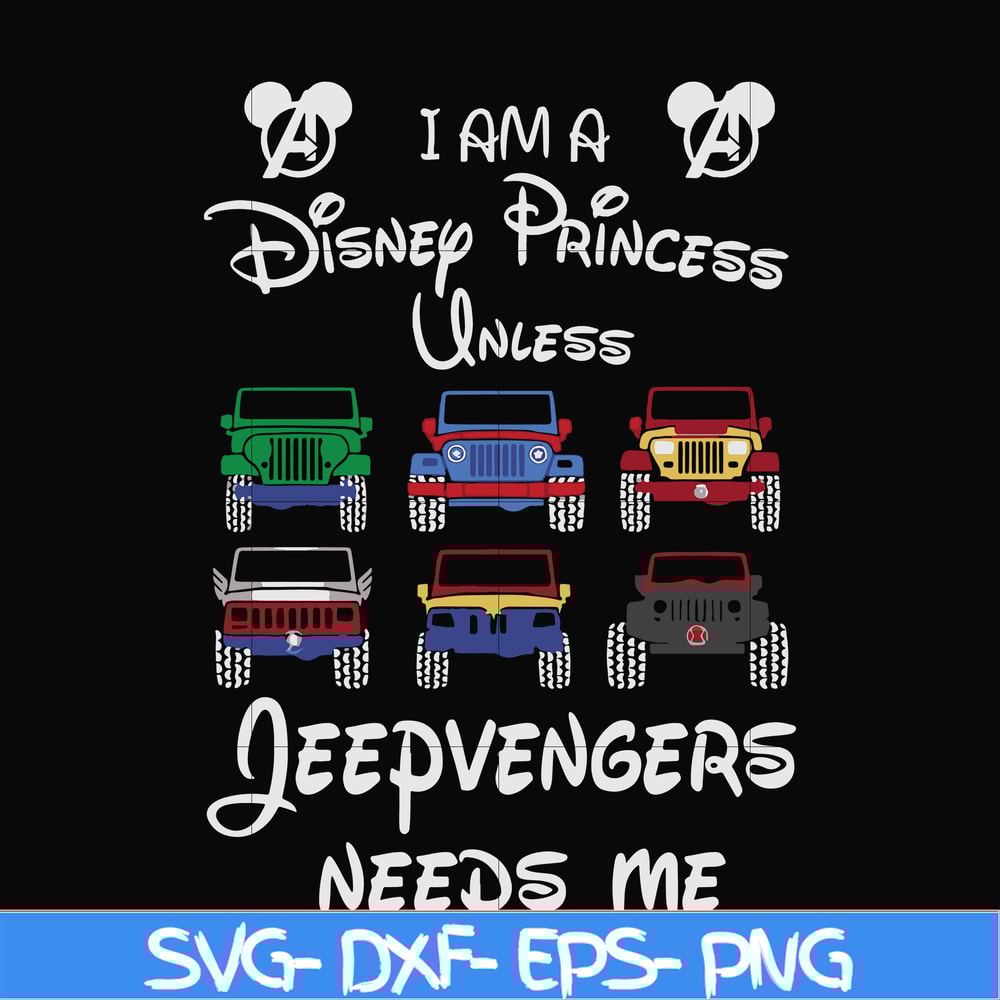FN000500-I am a Disney Princess unless Jeepvengers need me svg, png, dxf, eps file FN000500.jpg