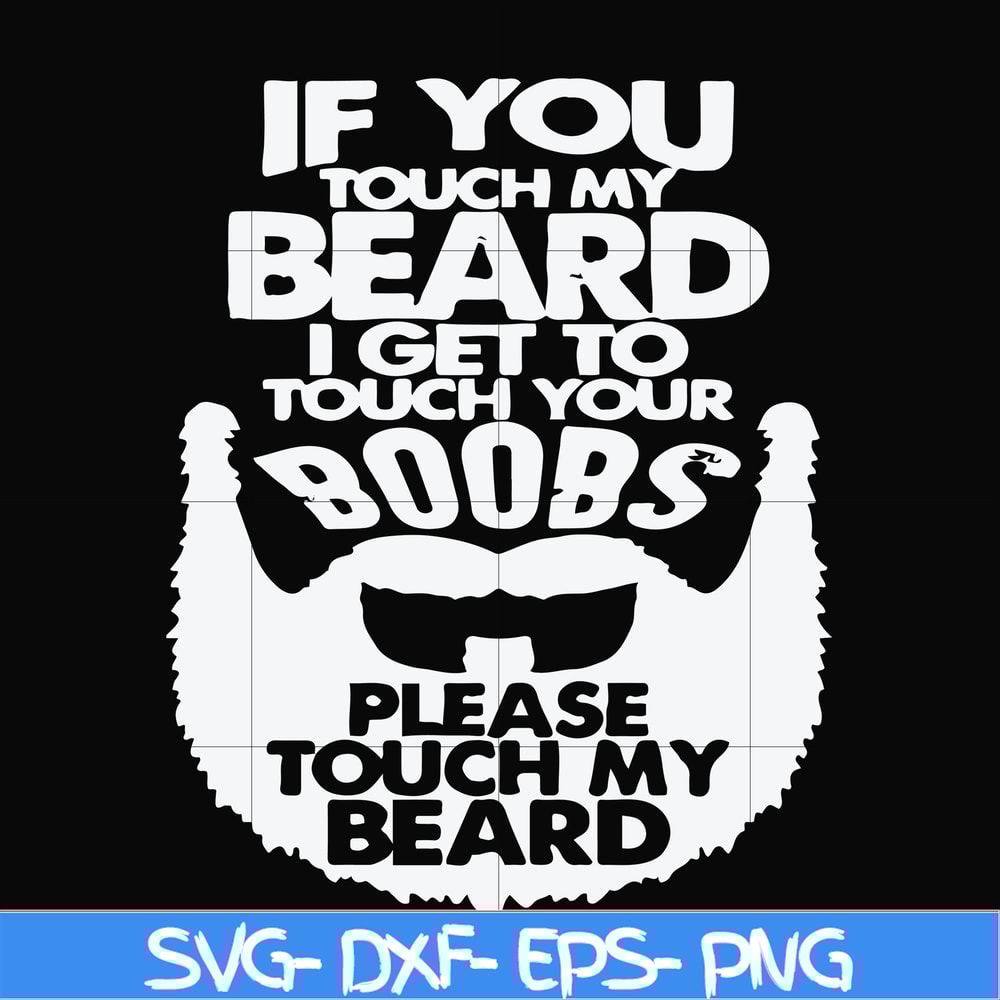 FN000516-If you touch my beard I get to touch your boobs please touch my beard svg, png, dxf, eps file FN000516.jpg