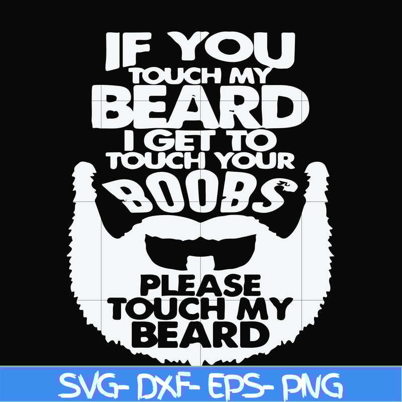 FN000516-If you touch my beard I get to touch your boobs please touch my beard svg, png, dxf, eps file FN000516.jpg