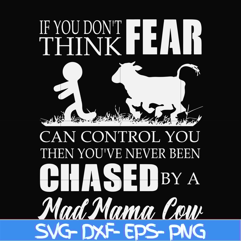 FN000533-If you don't think fear can control you then you've never been chased by a mad mama cow svg, png, dxf, eps file FN000533.jpg