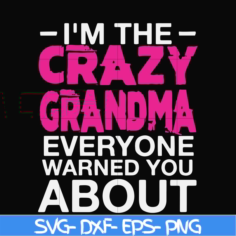 FN000626-I'm the scazy grandma everyone warned you about svg, png, dxf, eps file FN000626.jpg