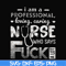 FN000729-I am a professional loving caring nurse who says fuck svg, png, dxf, eps file FN000729.jpg