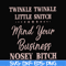 FN00075-Twinkle twinkle little snitch mind your business nosey bitch svg, png, dxf, eps file FN00075.jpg