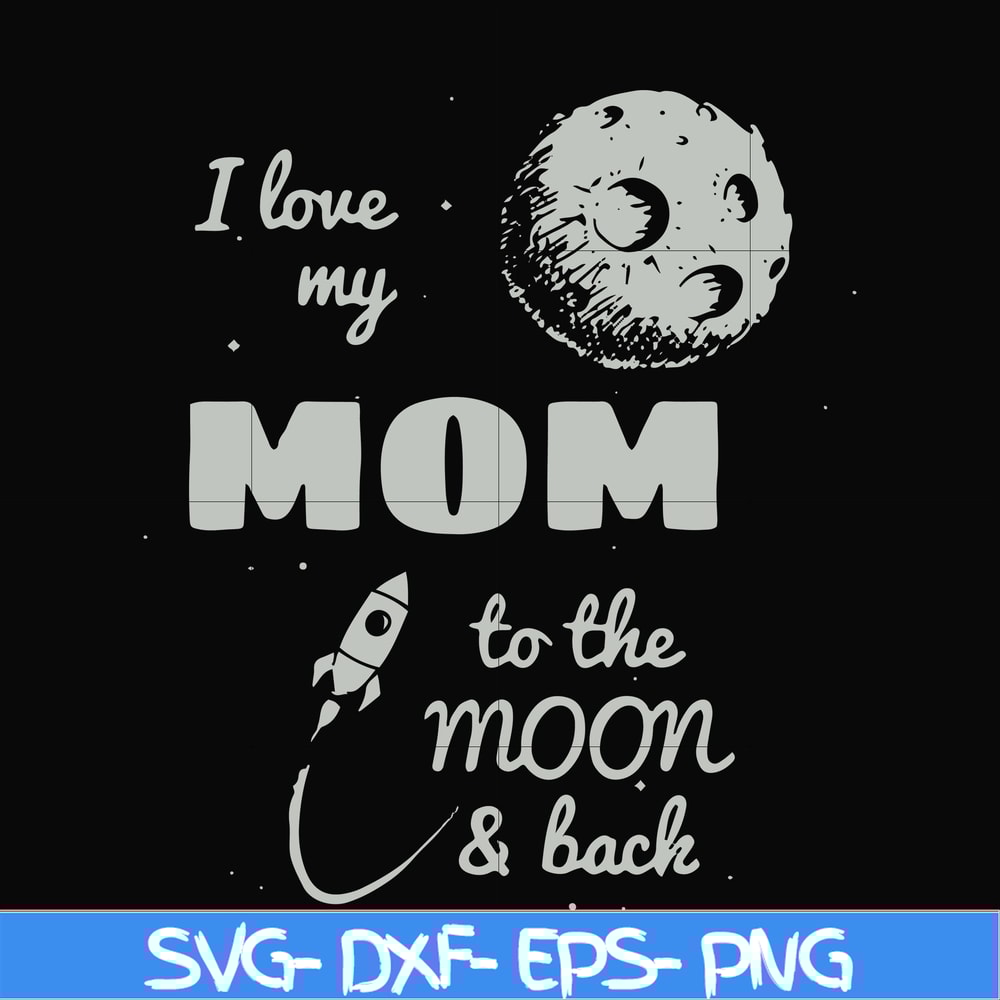 FN000757-I love my mom to the moon and back svg, png, dxf, eps file FN000757.jpg