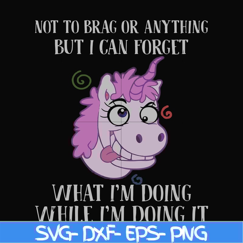 FN000770-Not to brag or anything but I can forget what I'm doing while I'm doing it svg, png, dxf, eps file FN000770.jpg