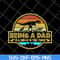 FTD20052113-being a dad svg, png, dxf, eps digital file FTD20052113.jpg