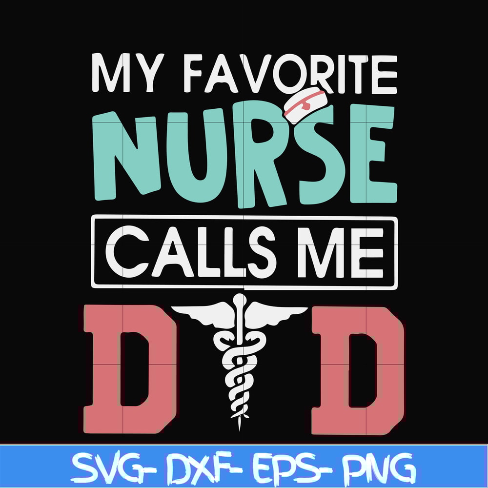 FTD24-my favorite nurse calls me svg, png, dxf, eps, digital file FTD24.jpg