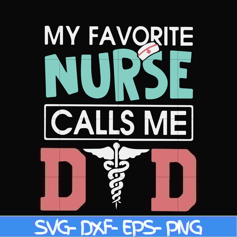 FTD24-my favorite nurse calls me svg, png, dxf, eps, digital file FTD24.jpg