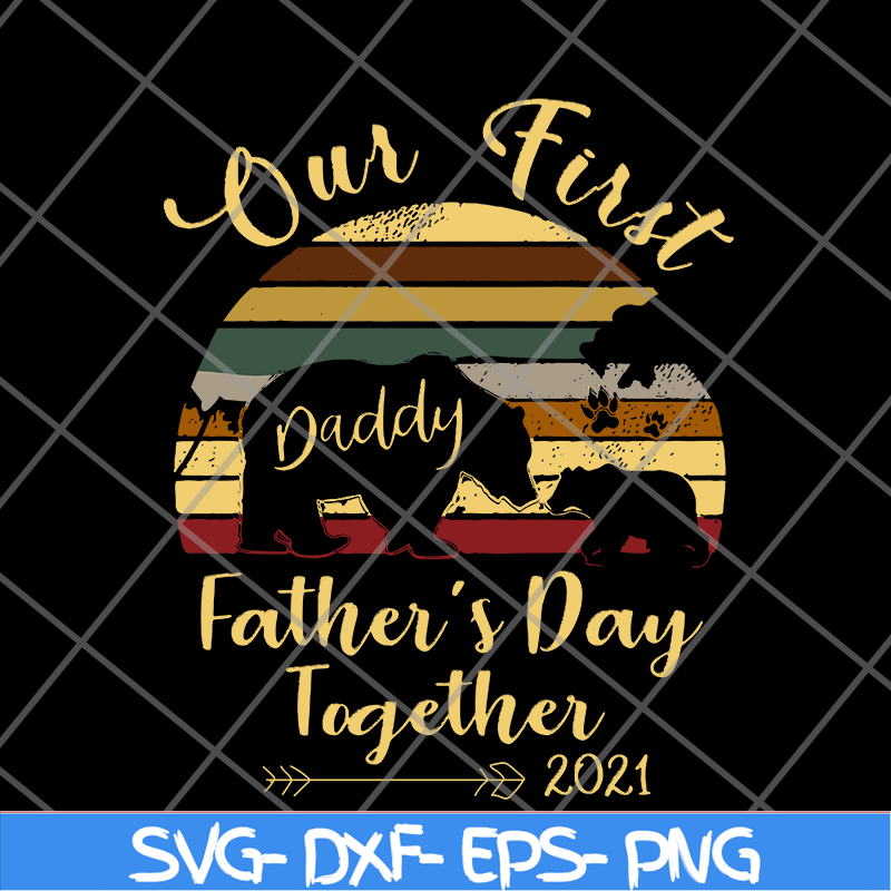 FTD24052106- Our First Daddy Father’s Day Together 2021 Bear Paw svg, png, dxf, eps digital file FTD24052106.jpg