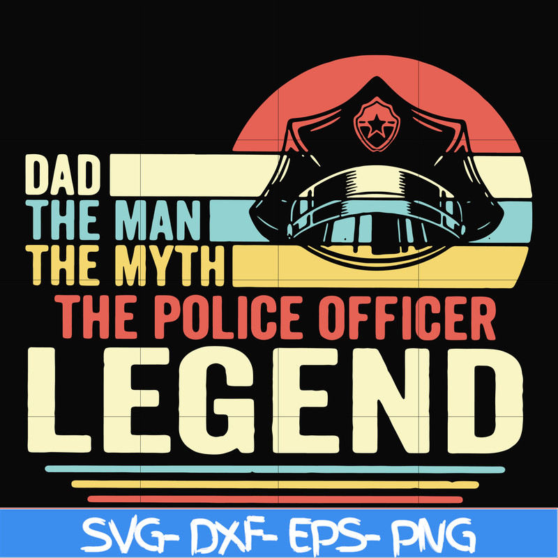 FTD37-Dad the man the myth the police officer legend svg, png, dxf, eps, digital file FTD37.jpg