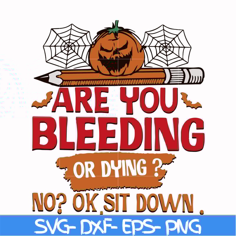 HLW0112-are you bleeding or dying svg, png, dxf, eps digital file HLW0112.jpg
