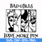 HLW0135-bad girls have more fun svg, png, dxf, eps digital file HLW0135.jpg