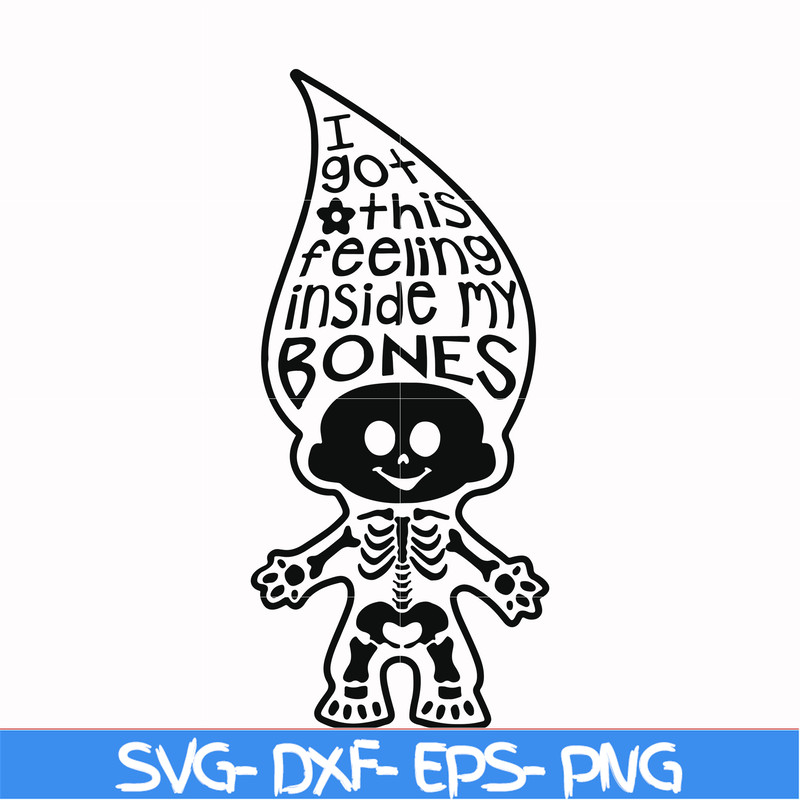 HLW22072019-I got this feeling inside my bones svg, skeleton svg, halloween svg, png, dxf, eps digital file HLW2207219.jpg