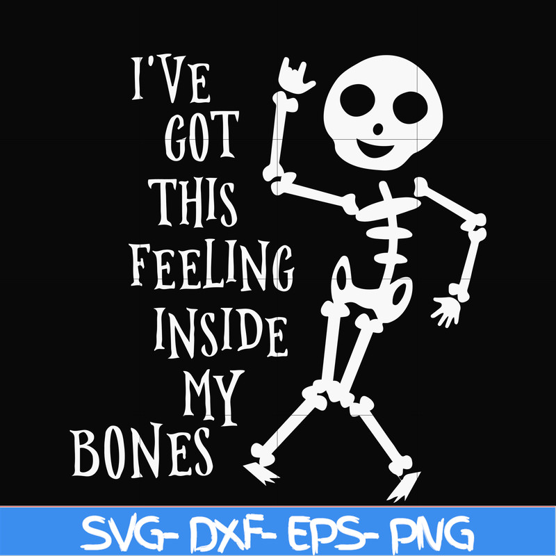 HLW22072020-Ive got this feeling inside my bones svg, skeleton svg, halloween svg, png, dxf, eps digital file HLW2207220.jpg