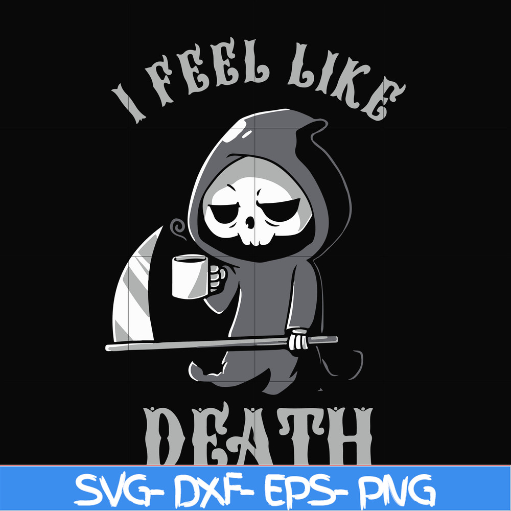 HLW23072025-I feel like death svg, halloween svg, png, dxf, eps digital file HLW23072025.jpg