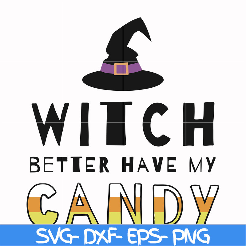 HLW24072011-Witch better have my candy svg, halloween svg, png, dxf, eps digital file HLW24072011.jpg