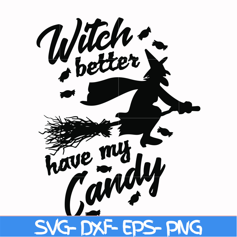 HLW24072012-Witch better have my candy svg, halloween svg, png, dxf, eps digital file HLW24072012.jpg