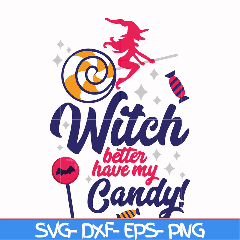 HLW2407207-Witch better have my candy svg, halloween svg, png, dxf, eps digital file HLW2407207.jpg