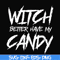 HLW2407209-Witch better have my candy svg, halloween svg, png, dxf, eps digital file HLW2407209.jpg