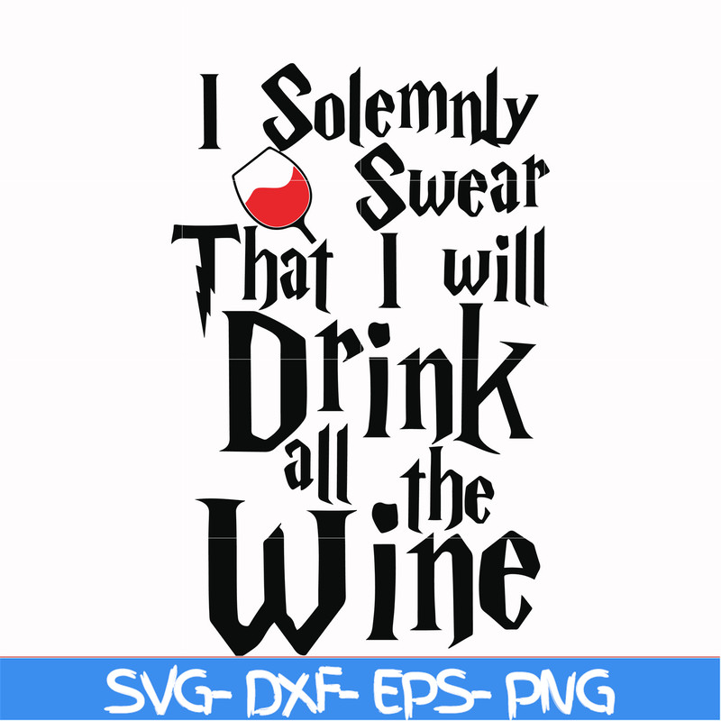 HRPT00028-I solemnly swear that I will drink all the wine svg, png, dxf, eps file HRPT00028.jpg