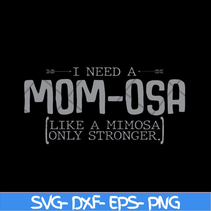 MTD03042105-I need a mom osa svg, Mother's day svg, eps, png, dxf digital file MTD03042105.jpg