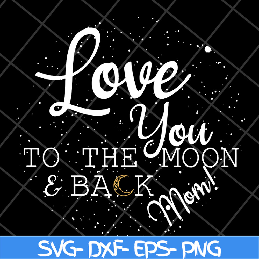 MTD13042130-Love you to the moon & back mom svg, Mother's day svg, eps, png, dxf digital file MTD13042130.jpg