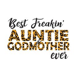 best freakin auntie godmother ever svg, mothers day svg, family svg, best freakin svg, auntie svg, godmother svg, leopar