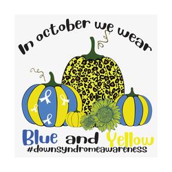 in october we wear blue and yellow svg, trending svg, down syndrome svg, down syndrome awareness, october svg, wear blue