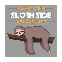 come to the sloth side we have naps svg, trending svg, come to the sloth side svg, sloths svg, lazy sloths svg, funny sl