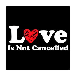 love is not cancelled svg, trending svg, love svg, heart svg, sweet heart svg, heart gifts svg, love quotes svg, love gi