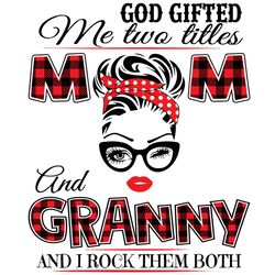 God Gifted Me Two Titles Mom And Granny Svg, Mom And Granny Svg, Mom Svg, Granny Svg, Mom Granny Svg, Mom Grandma Svg, G
