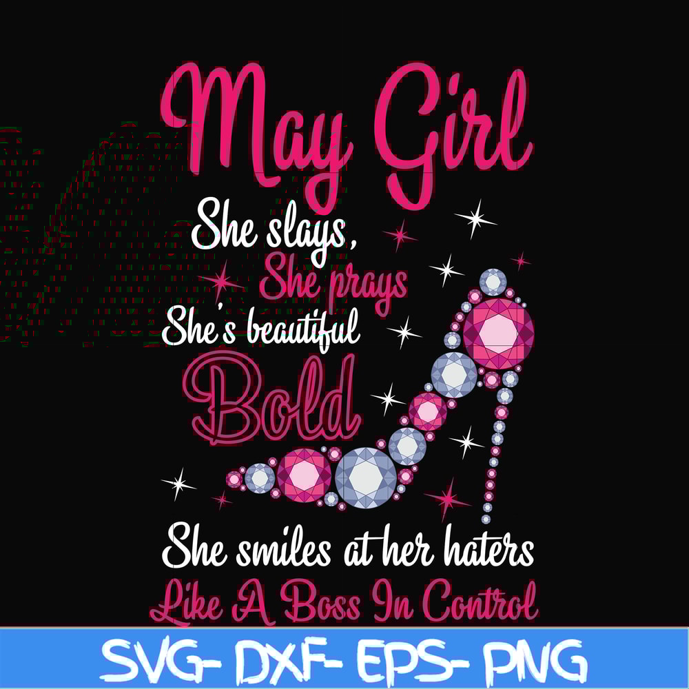 BD0042-May girl she slays, she prays she's beautiful bold she smiles at her haters like a boss in control svg, birthday svg, png, dxf, eps digital file BD0042.j