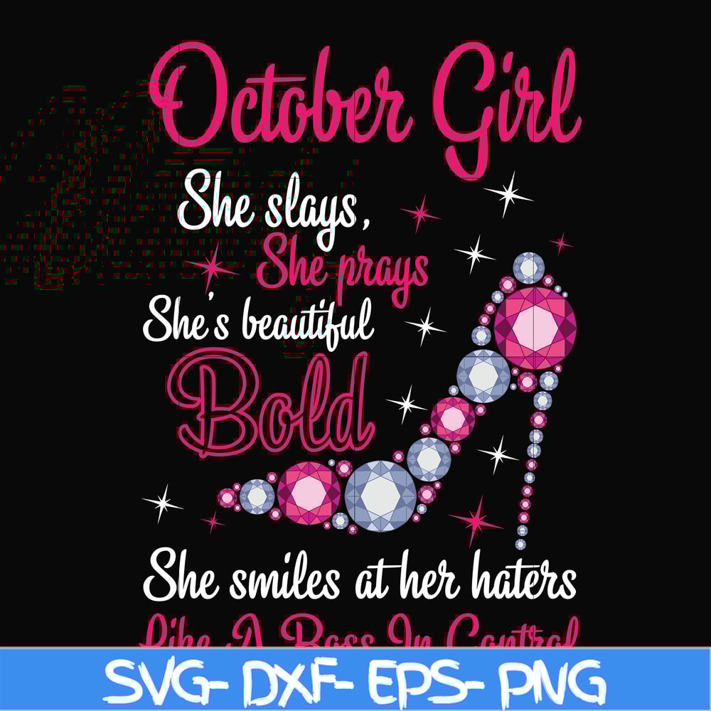 BD0046-October girl she slays, she prays she's beautiful bold she smiles at her haters like a boss in control svg, birthday svg, png, dxf, eps digital file BD00