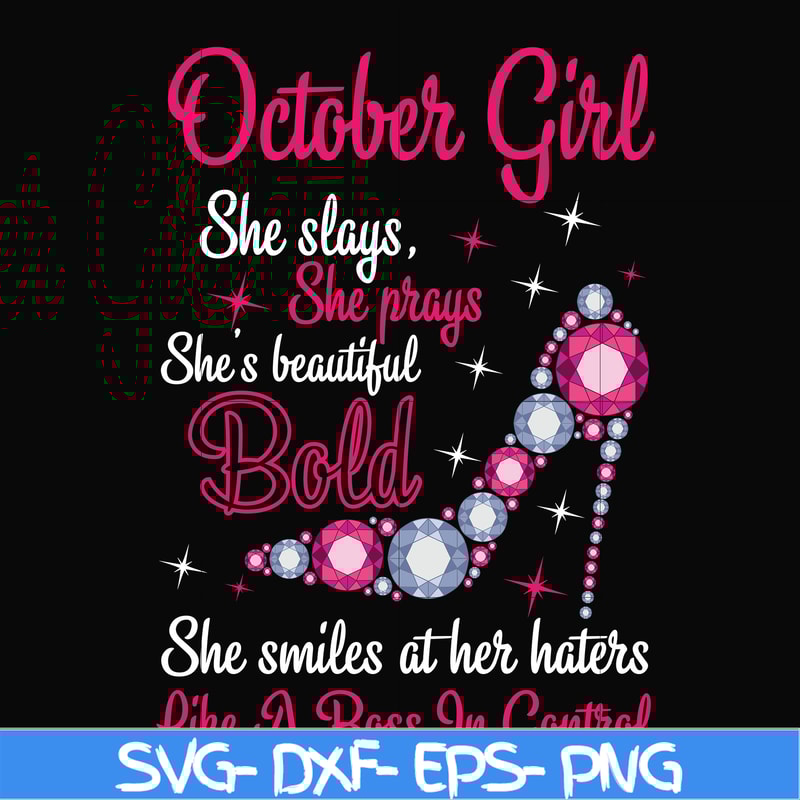BD0046-October girl she slays, she prays she's beautiful bold she smiles at her haters like a boss in control svg, birthday svg, png, dxf, eps digital file BD00