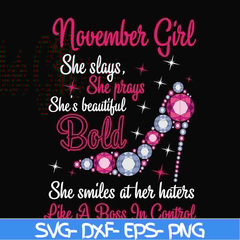 BD0047-November girl she slays, she prays she's beautiful bold she smiles at her haters like a boss in control svg, birthday svg, png, dxf, eps digital file BD0