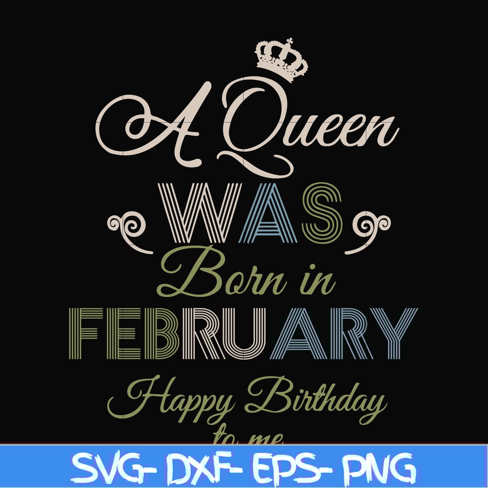 BD0074-A Queen Was Born In February Happy Birthday To Me svg, png, dxf, eps digital file BD0074.jpg