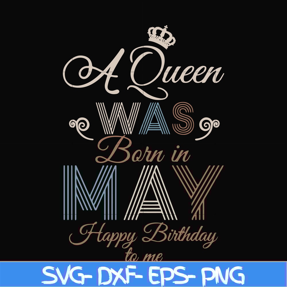 BD0077-A Queen Was Born In May Happy Birthday To Me svg, png, dxf, eps digital file BD0077.jpg