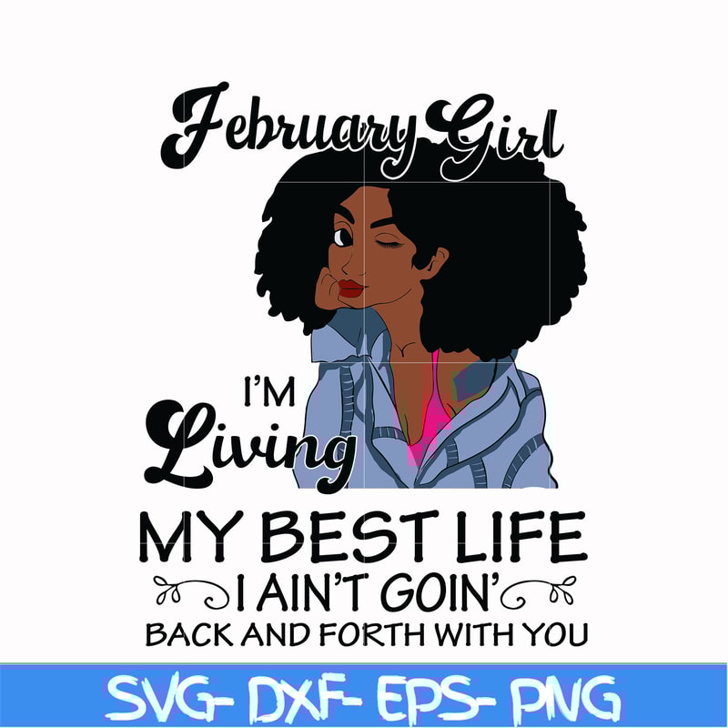 BD0085-February Girl Living My Best Life Birthday Gift, Black Girl, Black Women svg, png, dxf, eps digital file BD0085.jpg