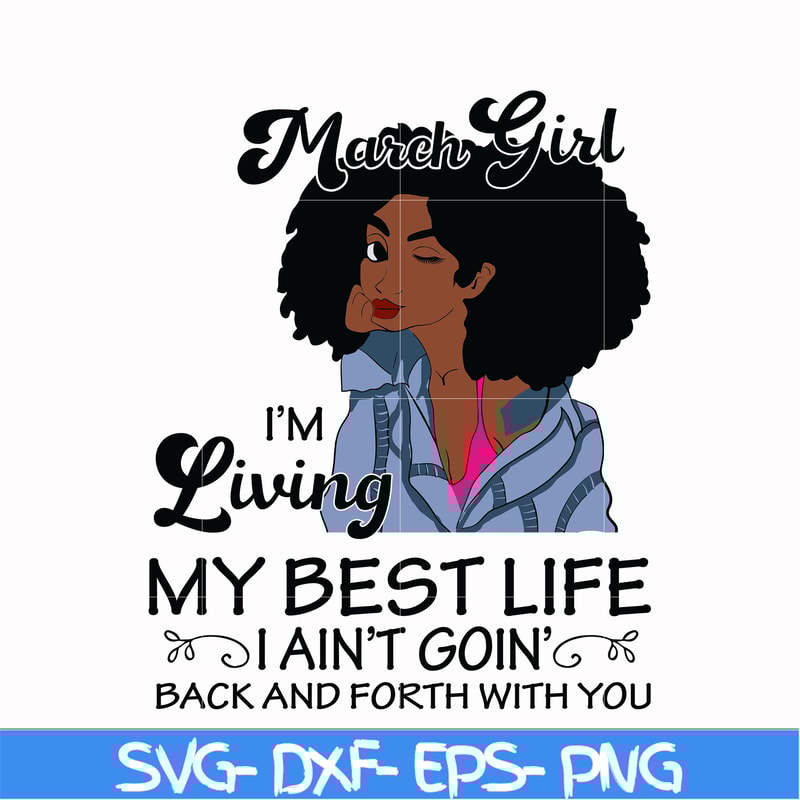 BD0086-March Girl Living My Best Life Birthday Gift, Black Girl, Black Women svg, png, dxf, eps digital file BD0086.jpg
