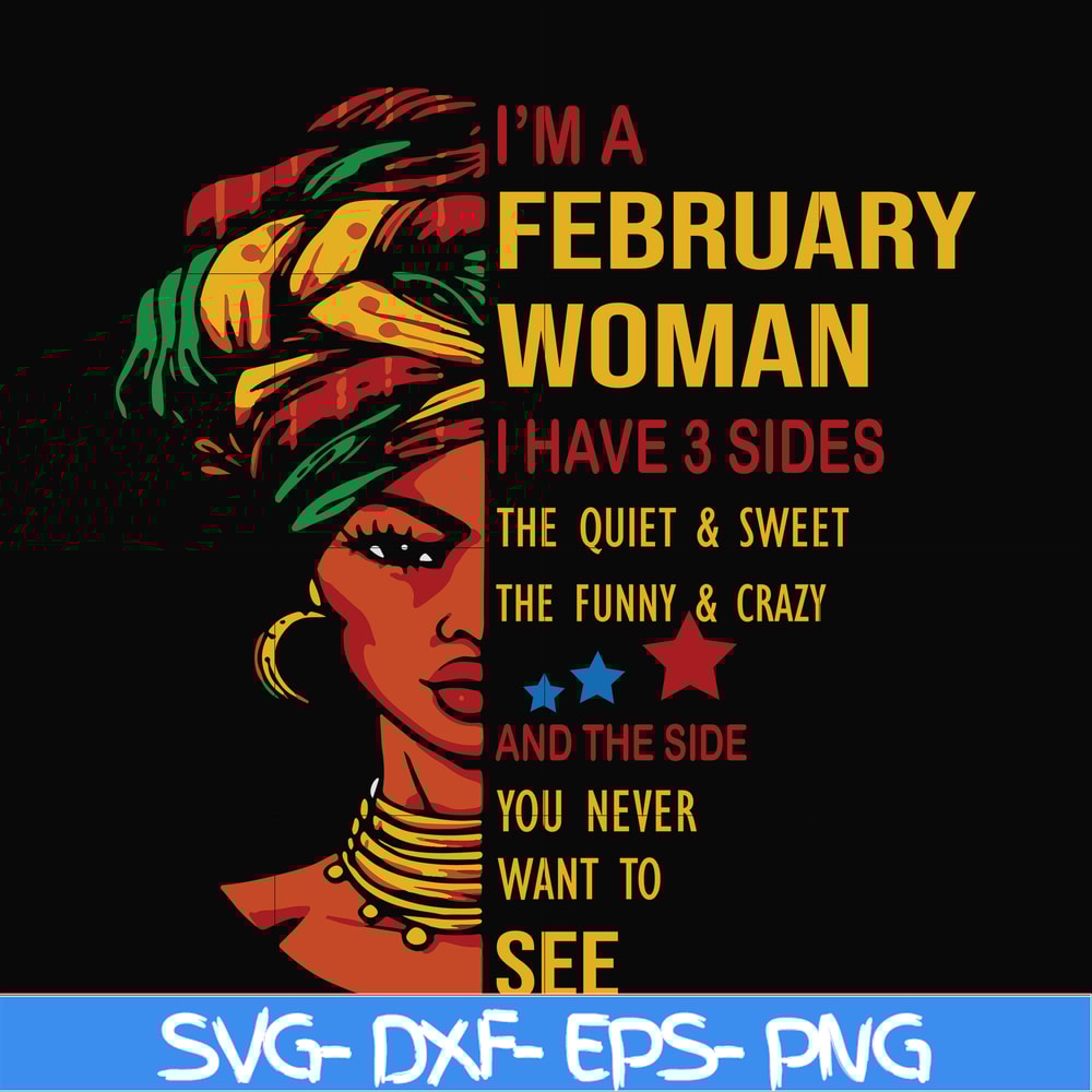 BD0099-I'm a February woman i have a 3 sides the quiet & sweet the funny & crazy and the side you never want to see svg, birthday svg, png, dxf, eps digital fil