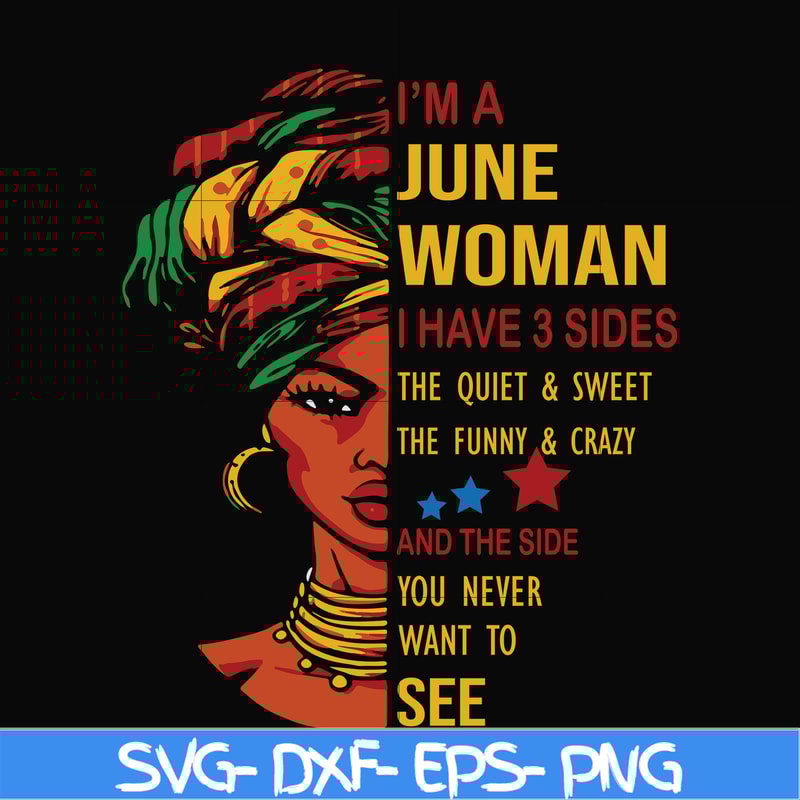 BD0103-I'm a June woman i have a 3 sides the quiet & sweet the funny & crazy and the side you never want to see svg, birthday svg, png, dxf, eps digital file.jp