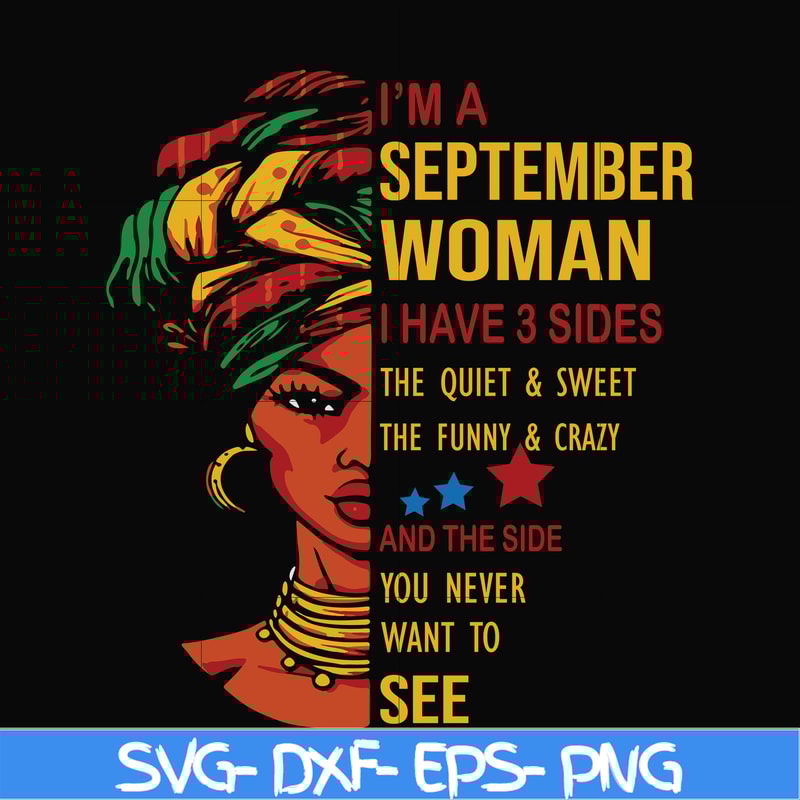 BD0104-I'm a September woman i have a 3 sides the quiet & sweet the funny & crazy and the side you never want to see svg, birthday svg, png, dxf, eps digital fi