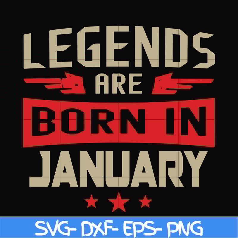 BD0137-Legends are born in january svg, birthday svg, png, dxf, eps digital file BD0137.jpg