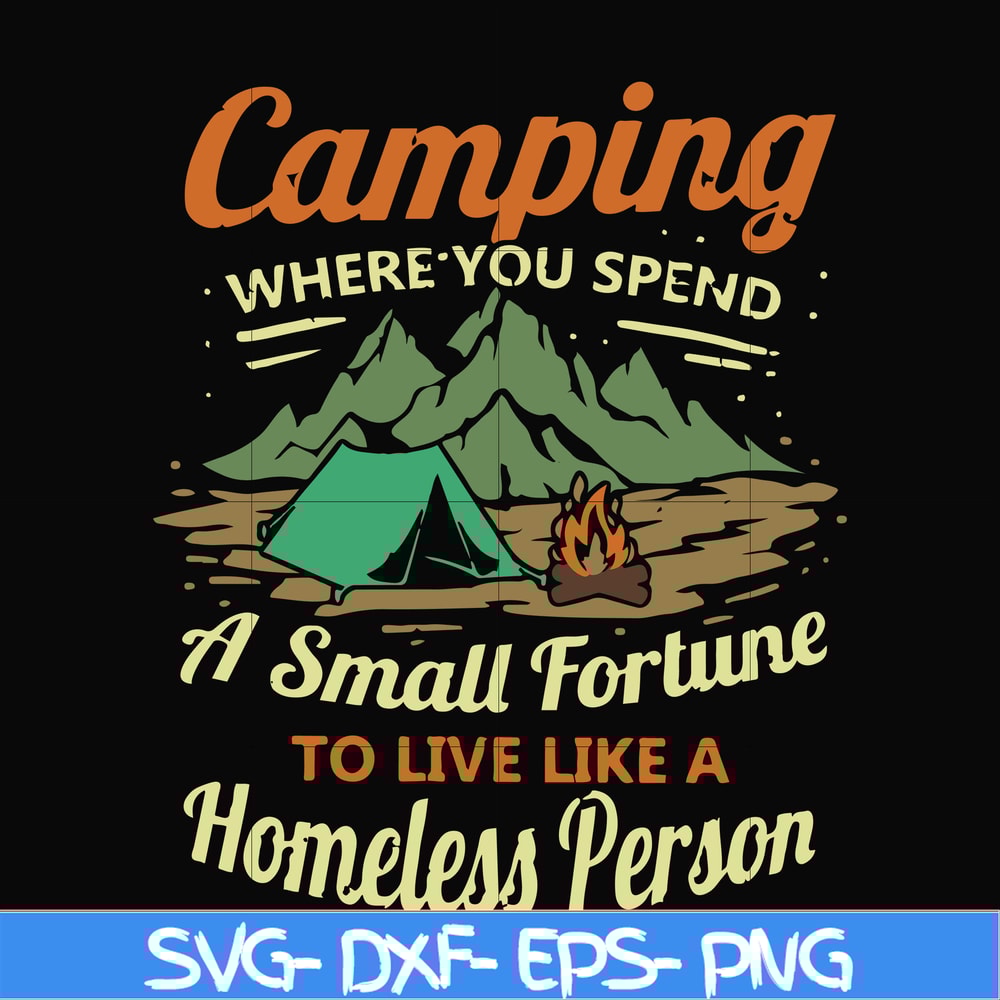 CMP085-Camping where you spend a small fortue to live like a homeless person svg, png, dxf, eps digital file CMP085.jpg