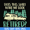 CMP092-Does this shirt make me look retired camping svg, png, dxf, eps digital file CMP092.jpg